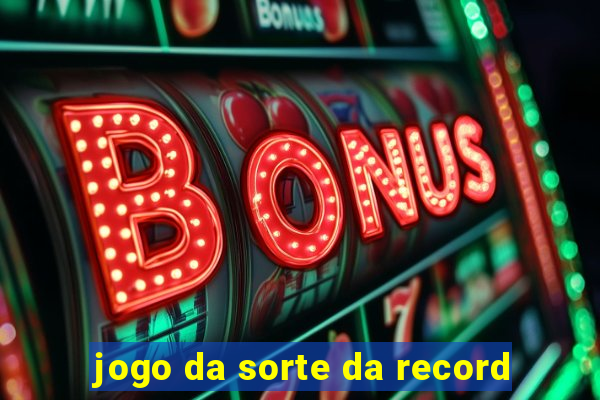 jogo da sorte da record